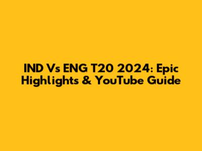 IND Vs ENG T20 2024: Epic Highlights & YouTube Guide