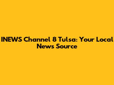 INEWS Channel 8 Tulsa: Your Local News Source