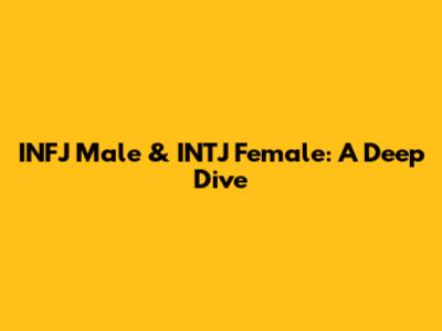 INFJ Male & INTJ Female: A Deep Dive