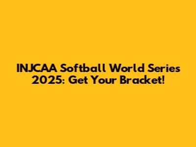 INJCAA Softball World Series 2025: Get Your Bracket!