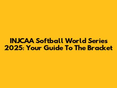 INJCAA Softball World Series 2025: Your Guide To The Bracket