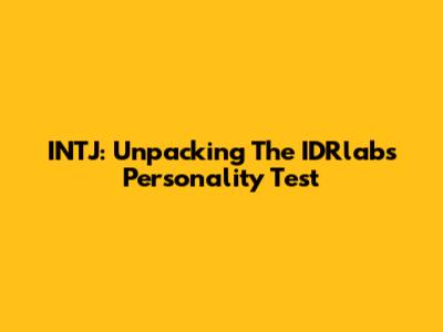 INTJ: Unpacking The IDRlabs Personality Test