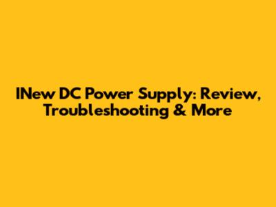 INew DC Power Supply: Review, Troubleshooting & More