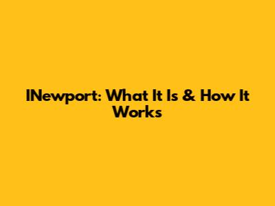 INewport: What It Is & How It Works
