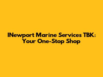 INewport Marine Services TBK: Your One-Stop Shop