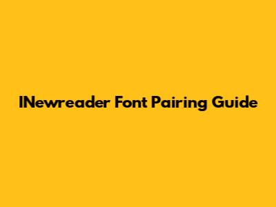 INewreader Font Pairing Guide