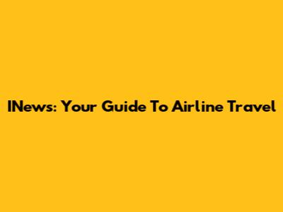 INews: Your Guide To Airline Travel