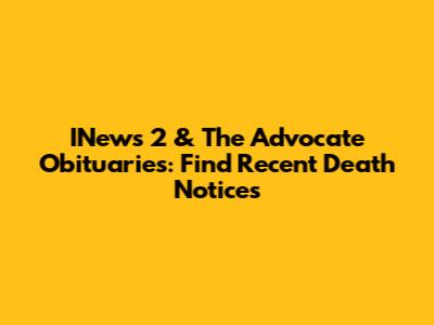 INews 2 & The Advocate Obituaries: Find Recent Death Notices
