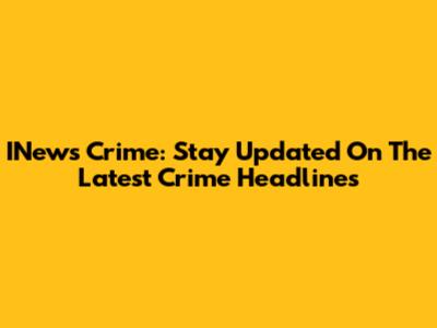 INews Crime: Stay Updated On The Latest Crime Headlines