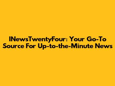 INewsTwentyFour: Your Go-To Source For Up-to-the-Minute News