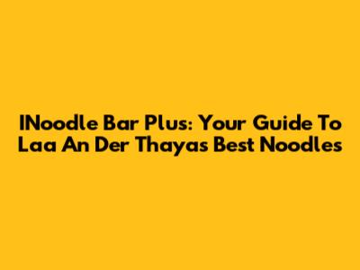INoodle Bar Plus: Your Guide To Laa An Der Thaya's Best Noodles