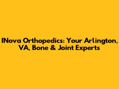 INova Orthopedics: Your Arlington, VA, Bone & Joint Experts
