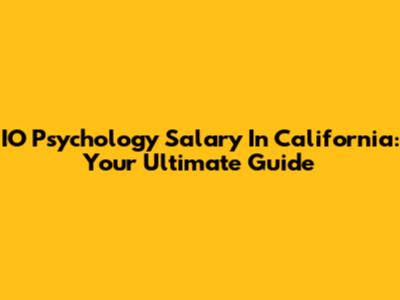 IO Psychology Salary In California: Your Ultimate Guide