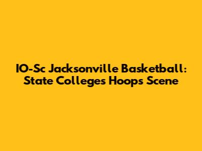 IO-Sc Jacksonville Basketball: State College's Hoops Scene