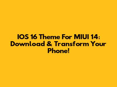 IOS 16 Theme For MIUI 14: Download & Transform Your Phone!