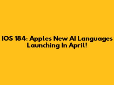 IOS 184: Apple's New AI Languages Launching In April!