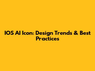IOS AI Icon: Design Trends & Best Practices