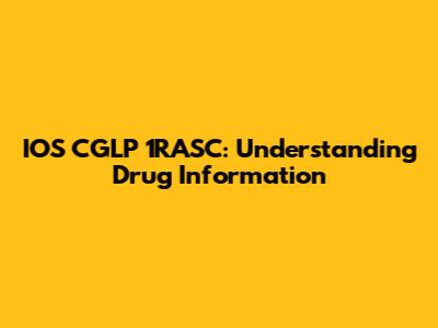 IOS CGLP 1RASC: Understanding Drug Information