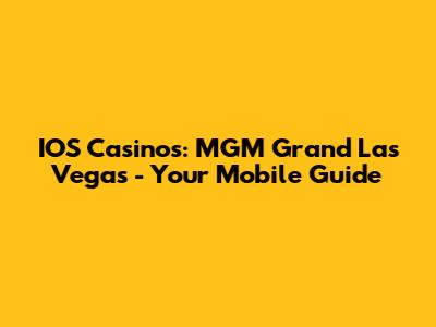 IOS Casinos: MGM Grand Las Vegas - Your Mobile Guide