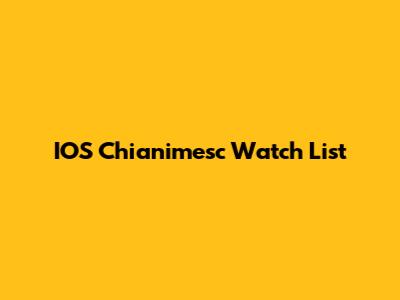 IOS Chianimesc Watch List