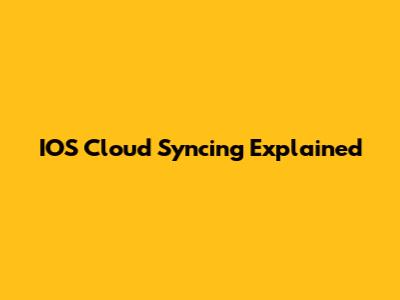 IOS Cloud Syncing Explained