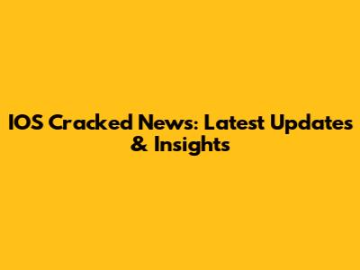 IOS Cracked News: Latest Updates & Insights