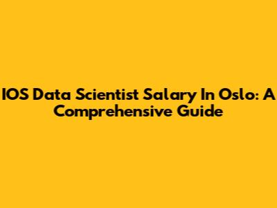 IOS Data Scientist Salary In Oslo: A Comprehensive Guide