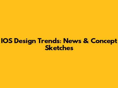 IOS Design Trends: News & Concept Sketches