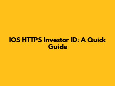 IOS HTTPS Investor ID: A Quick Guide