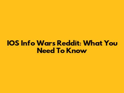 IOS Info Wars Reddit: What You Need To Know
