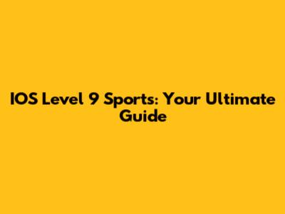 IOS Level 9 Sports: Your Ultimate Guide