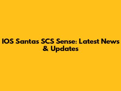 IOS Santa's SCS Sense: Latest News & Updates