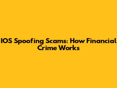 IOS Spoofing Scams: How Financial Crime Works
