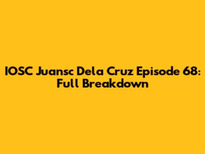 IOSC Juansc Dela Cruz Episode 68: Full Breakdown