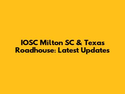 IOSC Milton SC & Texas Roadhouse: Latest Updates