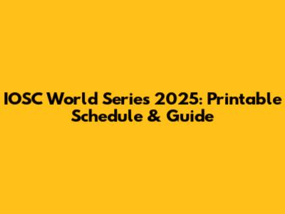 IOSC World Series 2025: Printable Schedule & Guide