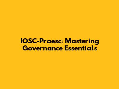 IOSC-Praesc: Mastering Governance Essentials