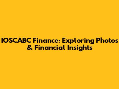 IOSCABC Finance: Exploring Photos & Financial Insights