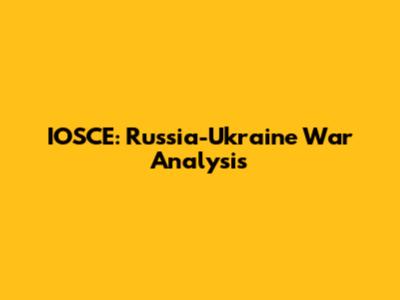 IOSCE: Russia-Ukraine War Analysis