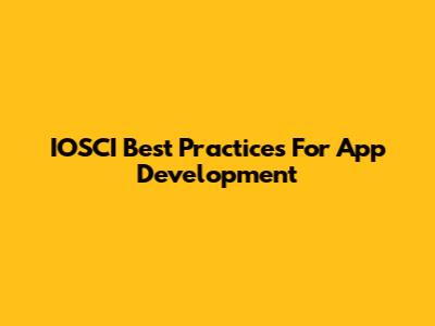 IOSCI Best Practices For App Development