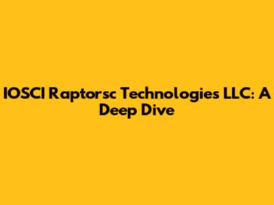 IOSCI Raptorsc Technologies LLC: A Deep Dive