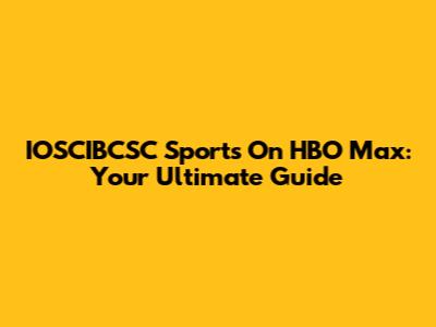 IOSCIBCSC Sports On HBO Max: Your Ultimate Guide