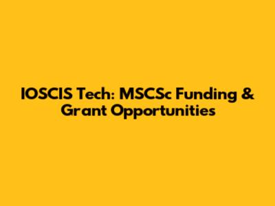 IOSCIS Tech: MSCSc Funding & Grant Opportunities