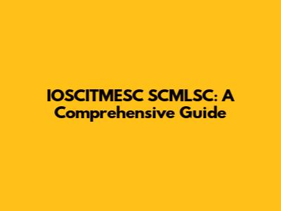 IOSCITMESC SCMLSC: A Comprehensive Guide