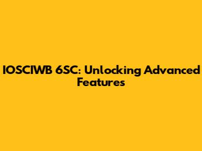IOSCIWB 6SC: Unlocking Advanced Features