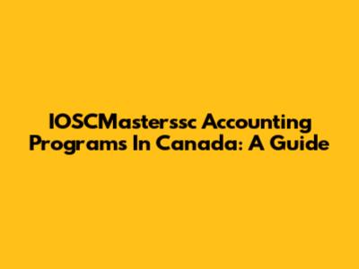 IOSCMasterssc Accounting Programs In Canada: A Guide
