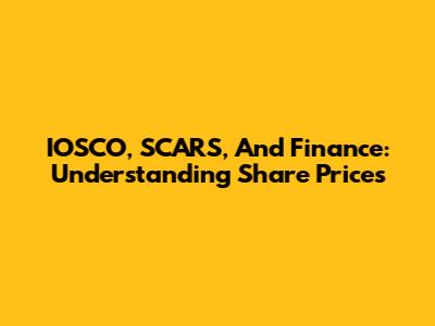 IOSCO, SCARS, And Finance: Understanding Share Prices