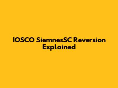 IOSCO SiemnesSC Reversion Explained