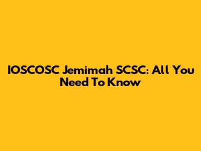IOSCOSC Jemimah SCSC: All You Need To Know