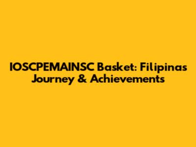 IOSCPEMAINSC Basket: Filipina's Journey & Achievements